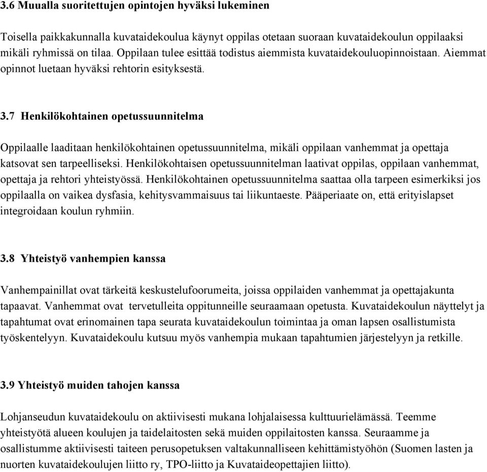 7 Henkilökohtainen opetussuunnitelma Oppilaalle laaditaan henkilökohtainen opetussuunnitelma, mikäli oppilaan vanhemmat ja opettaja katsovat sen tarpeelliseksi.