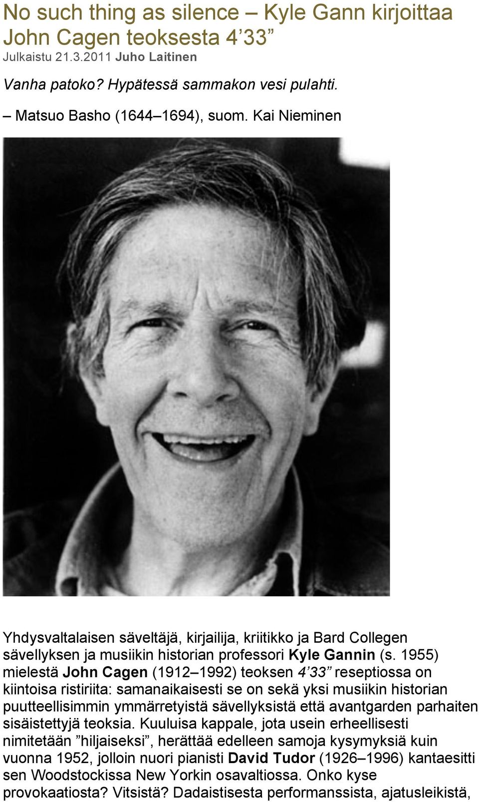 1955) mielestä John Cagen (1912 1992) teoksen 4 33 reseptiossa on kiintoisa ristiriita: samanaikaisesti se on sekä yksi musiikin historian puutteellisimmin ymmärretyistä sävellyksistä että