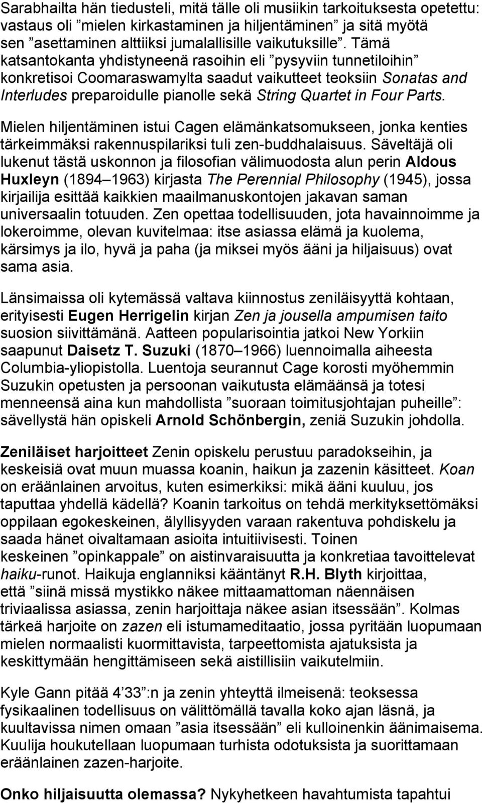 Parts. Mielen hiljentäminen istui Cagen elämänkatsomukseen, jonka kenties tärkeimmäksi rakennuspilariksi tuli zen-buddhalaisuus.