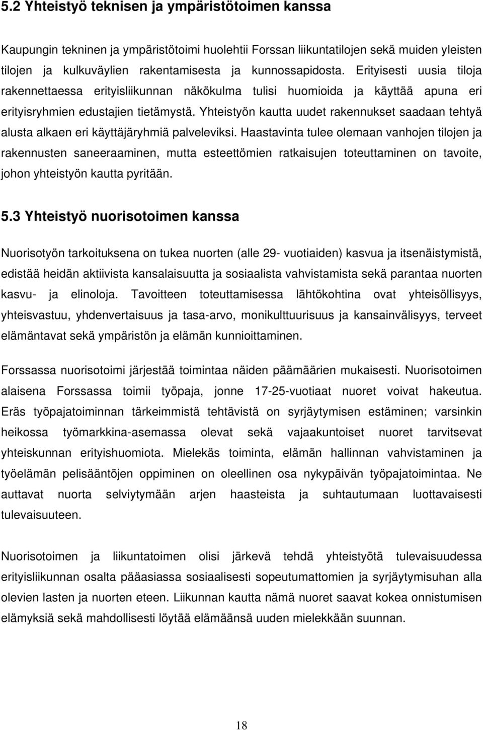 Yhteistyön kautta uudet rakennukset saadaan tehtyä alusta alkaen eri käyttäjäryhmiä palveleviksi.