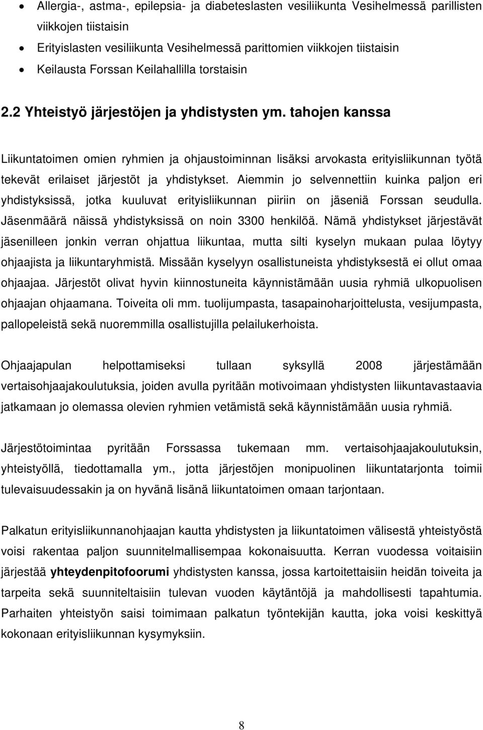 tahojen kanssa Liikuntatoimen omien ryhmien ja ohjaustoiminnan lisäksi arvokasta erityisliikunnan työtä tekevät erilaiset järjestöt ja yhdistykset.