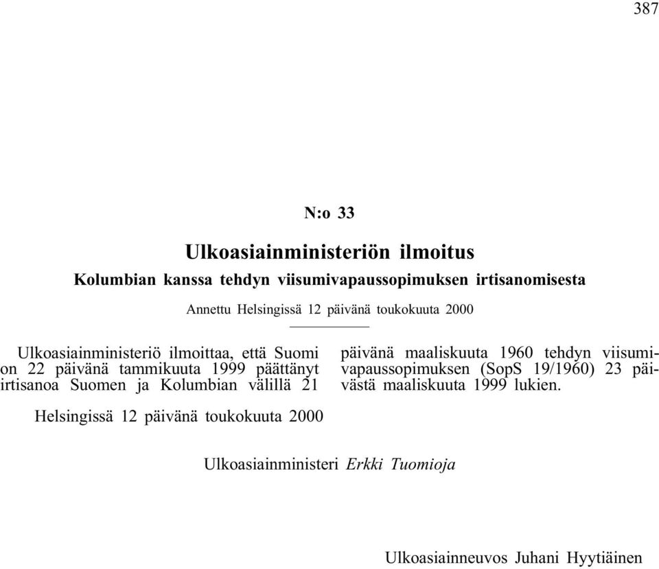 irtisanoa Suomen ja Kolumbian välillä 21 päivänä maaliskuuta 1960 tehdyn viisumivapaussopimuksen (SopS 19/1960) 23 päivästä