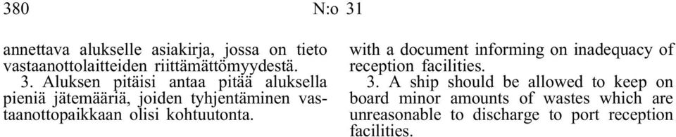 Aluksen pitäisi antaa pitää aluksella pieniä jätemääriä, joiden tyhjentäminen vastaanottopaikkaan olisi