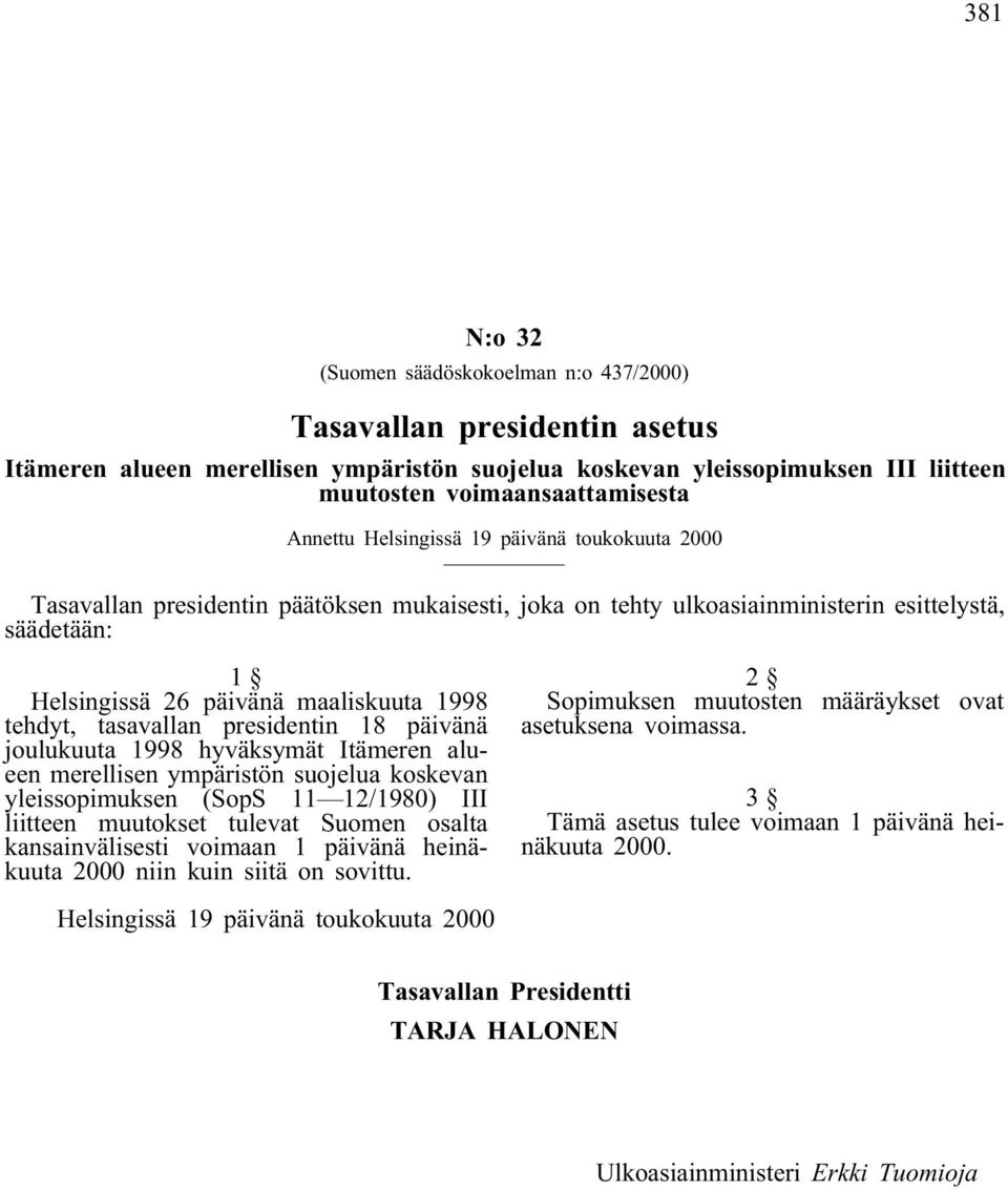 tehdyt, tasavallan presidentin 18 päivänä joulukuuta 1998 hyväksymät Itämeren alueen merellisen ympäristön suojelua koskevan yleissopimuksen (SopS 11 12/1980) III liitteen muutokset tulevat Suomen