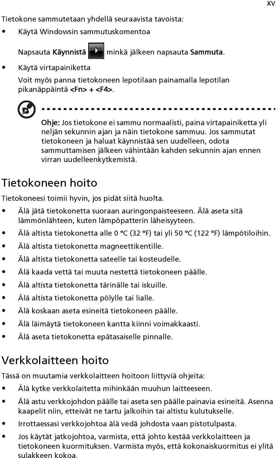 Ohje: Jos tietokone ei sammu normaalisti, paina virtapainiketta yli neljän sekunnin ajan ja näin tietokone sammuu.