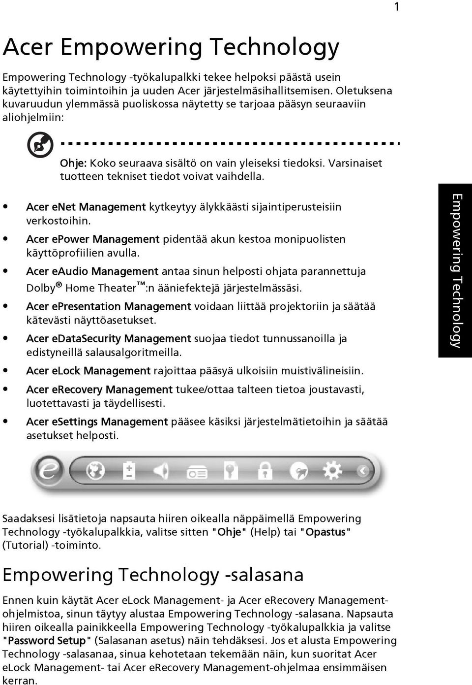 Varsinaiset tuotteen tekniset tiedot voivat vaihdella. Acer enet Management kytkeytyy älykkäästi sijaintiperusteisiin verkostoihin.