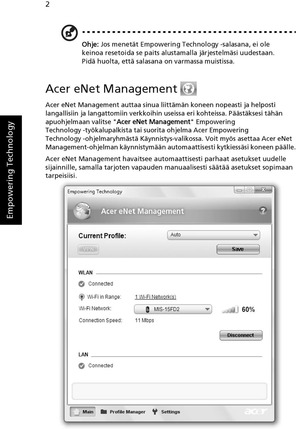 Päästäksesi tähän apuohjelmaan valitse "Acer enet Management" Empowering Technology -työkalupalkista tai suorita ohjelma Acer Empowering Technology -ohjelmaryhmästä Käynnistys-valikossa.