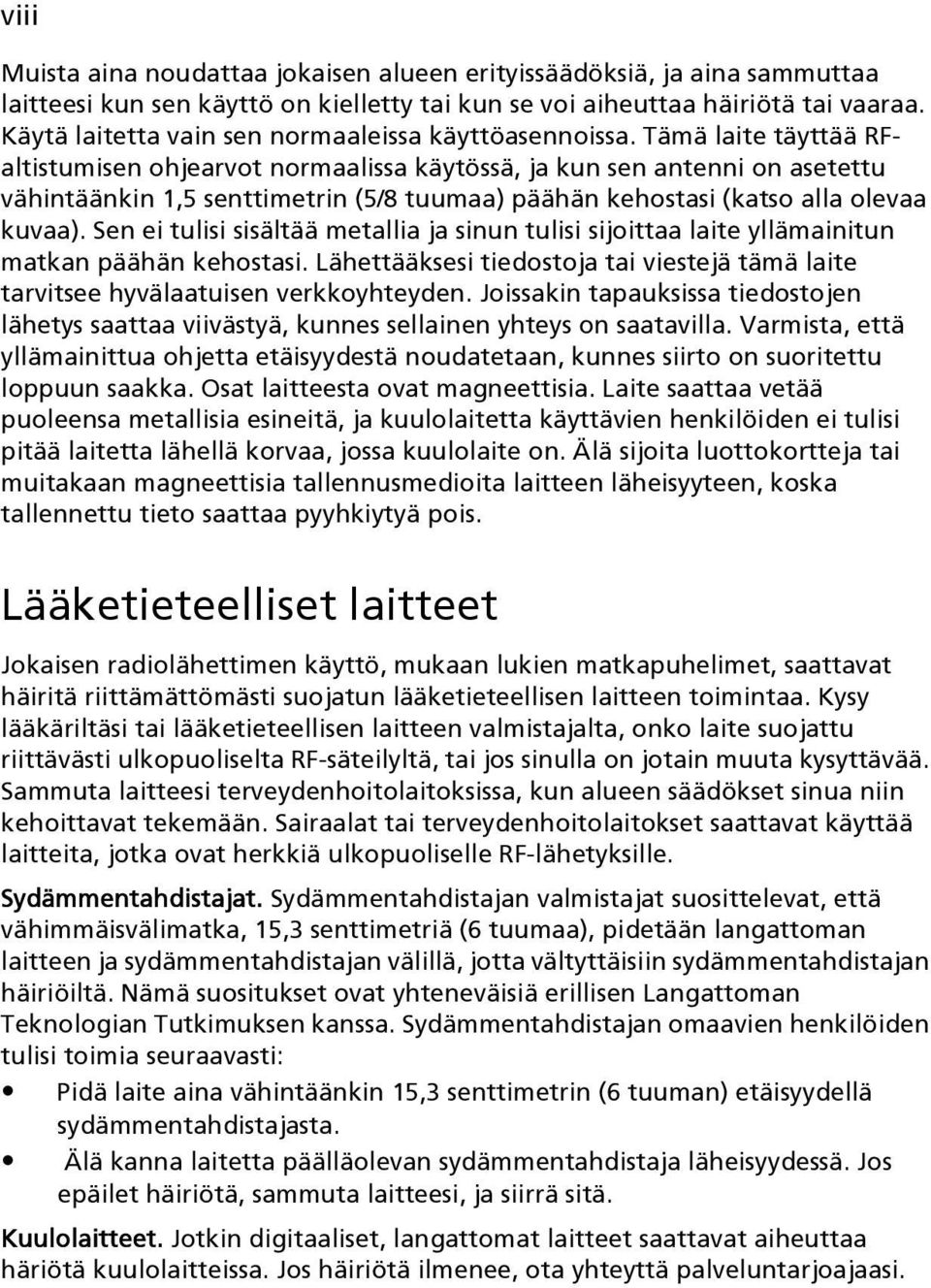 Tämä laite täyttää RFaltistumisen ohjearvot normaalissa käytössä, ja kun sen antenni on asetettu vähintäänkin 1,5 senttimetrin (5/8 tuumaa) päähän kehostasi (katso alla olevaa kuvaa).