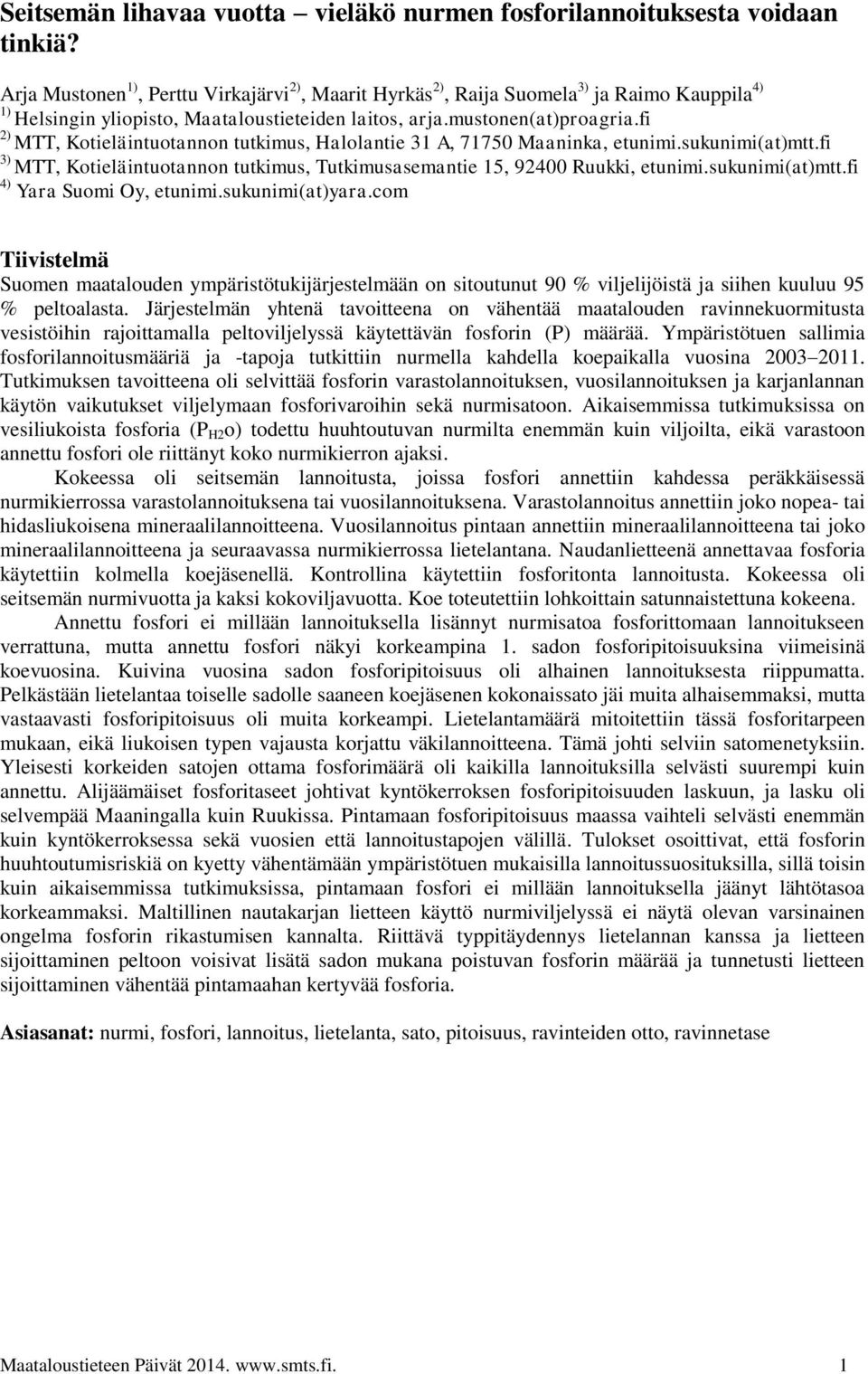 fi 2) MTT, Kotieläintuotannon tutkimus, Halolantie 31 A, 71750 Maaninka, etunimi.sukunimi(at)mtt.fi 3) MTT, Kotieläintuotannon tutkimus, Tutkimusasemantie 15, 92400 Ruukki, etunimi.sukunimi(at)mtt.fi 4) Yara Suomi Oy, etunimi.