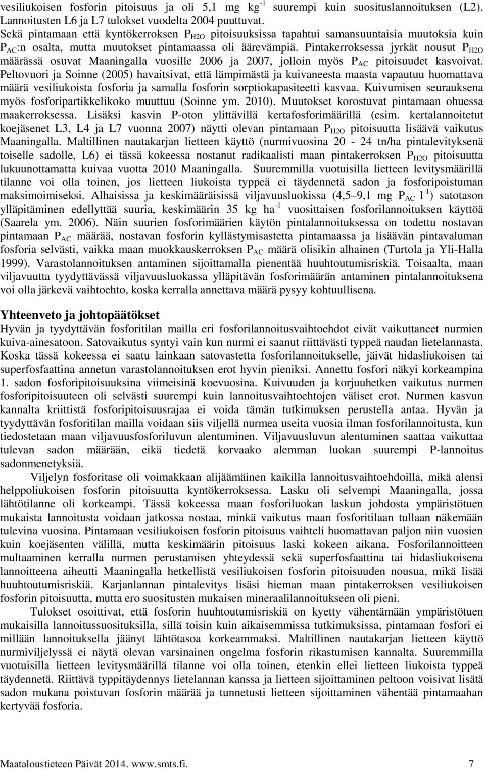 Pintakerroksessa jyrkät nousut P H2O määrässä osuvat Maaningalla vuosille 2006 ja 2007, jolloin myös P AC pitoisuudet kasvoivat.