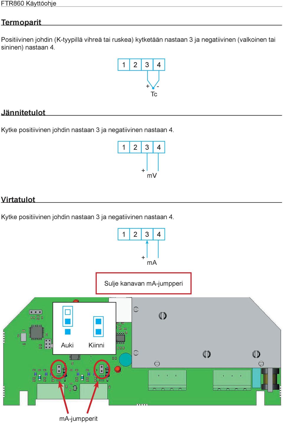 Jännitetulot + - Tc Kytke positiivinen johdin nastaan 3 ja negatiivinen nastaan 4.