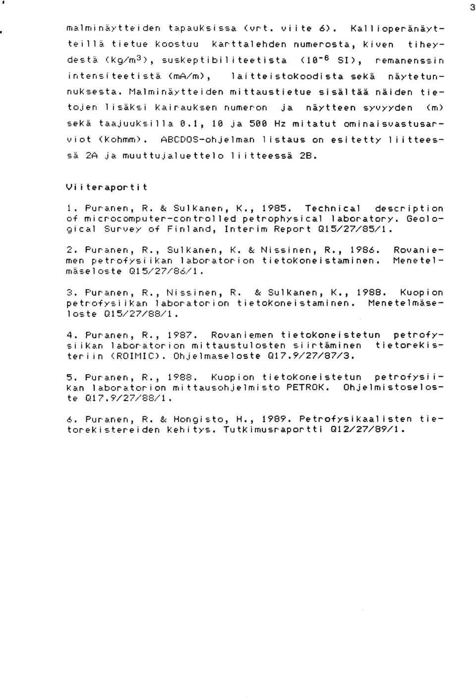 Malminartteiden rni ttaustietue sisäl tää näiden tie- tojen 1 i s aksi kai rauksen numeron j a näytteen syvyyden (ml seka taaj1~ukc.i 11.3 0.1, 10 j a 500 Hz mi tatut orr~inaisvastusar- uiot (kuhrnrn?