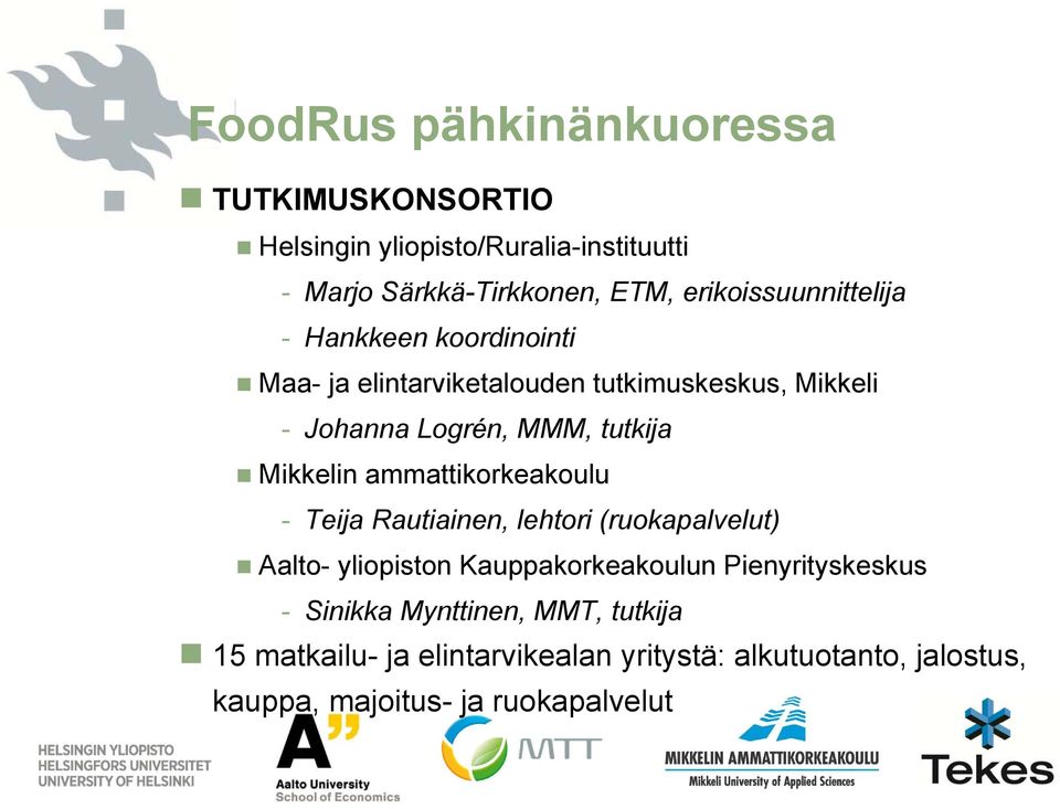 tutkija Mikkelin ammattikorkeakoulu - Teija Rautiainen, lehtori (ruokapalvelut) Aalto- yliopiston Kauppakorkeakoulun