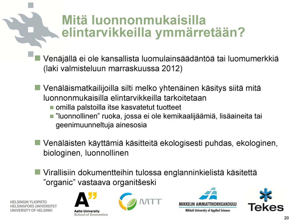 yhtenäinen käsitys siitä mitä luonnonmukaisilla elintarvikkeilla tarkoitetaan omilla palstoilla itse kasvatetut tuotteet luonnollinen ruoka, jossa