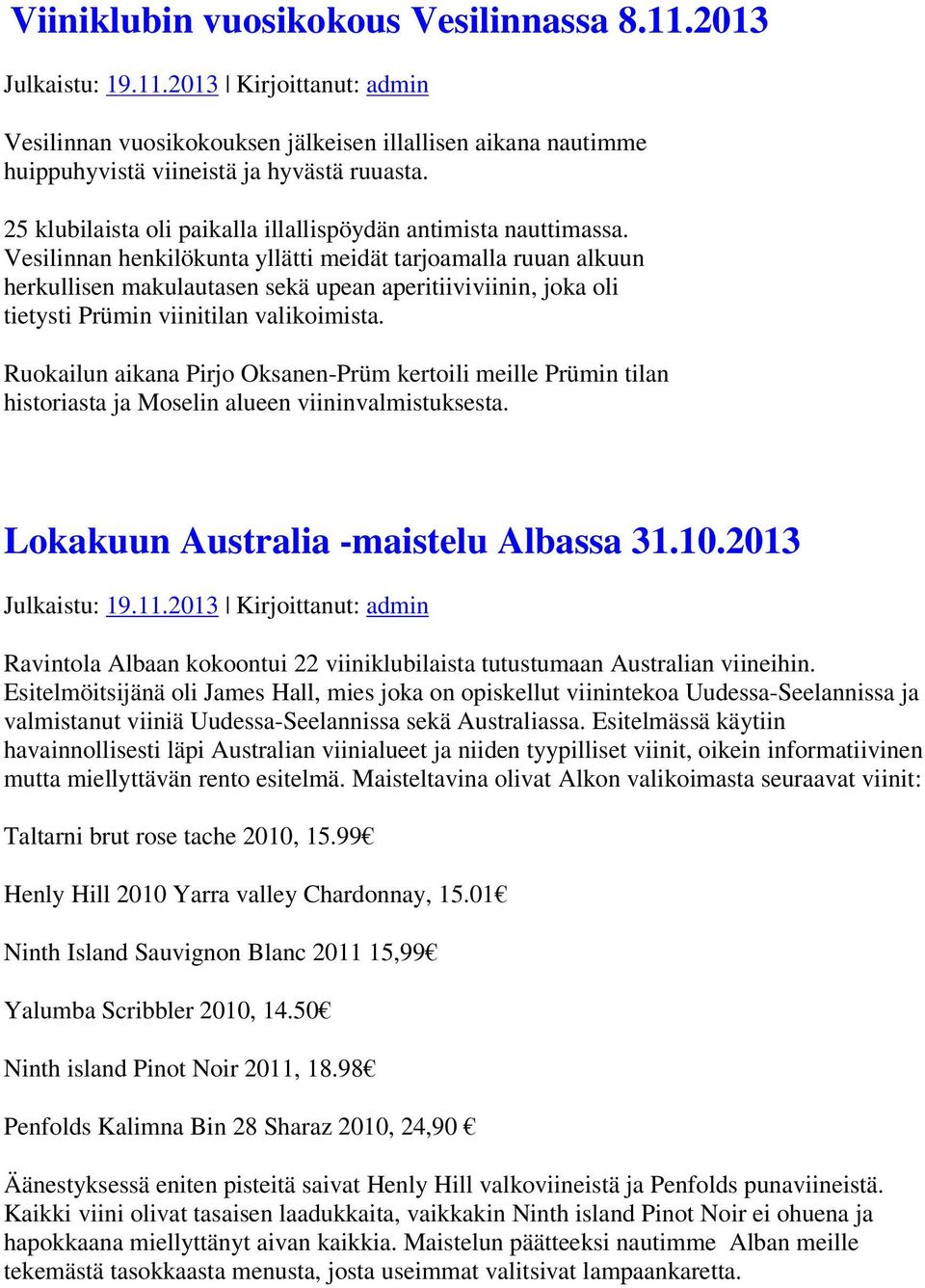 Vesilinnan henkilökunta yllätti meidät tarjoamalla ruuan alkuun herkullisen makulautasen sekä upean aperitiiviviinin, joka oli tietysti Prümin viinitilan valikoimista.