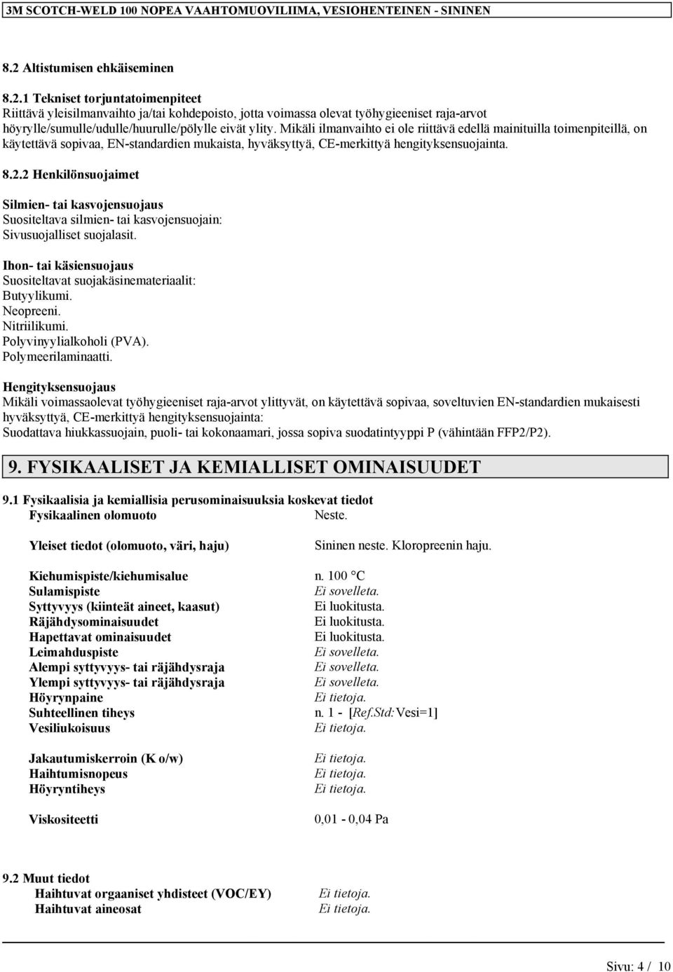 2 Henkilönsuojaimet Silmien- tai kasvojensuojaus Suositeltava silmien- tai kasvojensuojain: Sivusuojalliset suojalasit. Ihon- tai käsiensuojaus Suositeltavat suojakäsinemateriaalit: Butyylikumi.