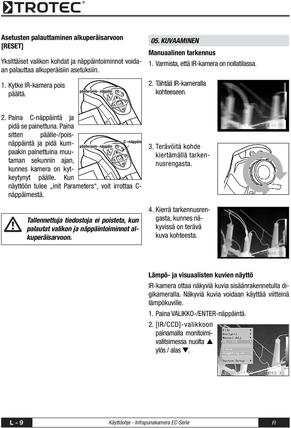 Paina sitten päälle-/poisnäppäintä ja pidä kumpaakin painettuina muutaman sekunnin ajan, kunnes kamera on kytkeytynyt päälle. Kun näyttöön tulee init Parameters, voit irrottaa C- näppäimestä.