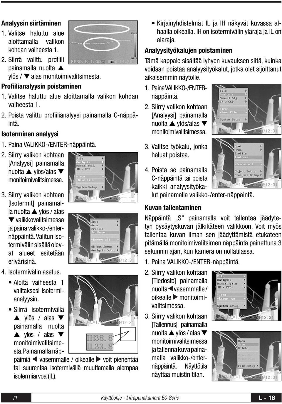 Paina VALIKKO-/ENTER-näppäintä. 2. Siirry valikon kohtaan [Analyysi] painamalla nuolta s ylös/alas t monitoimivalitsimessa. 3.