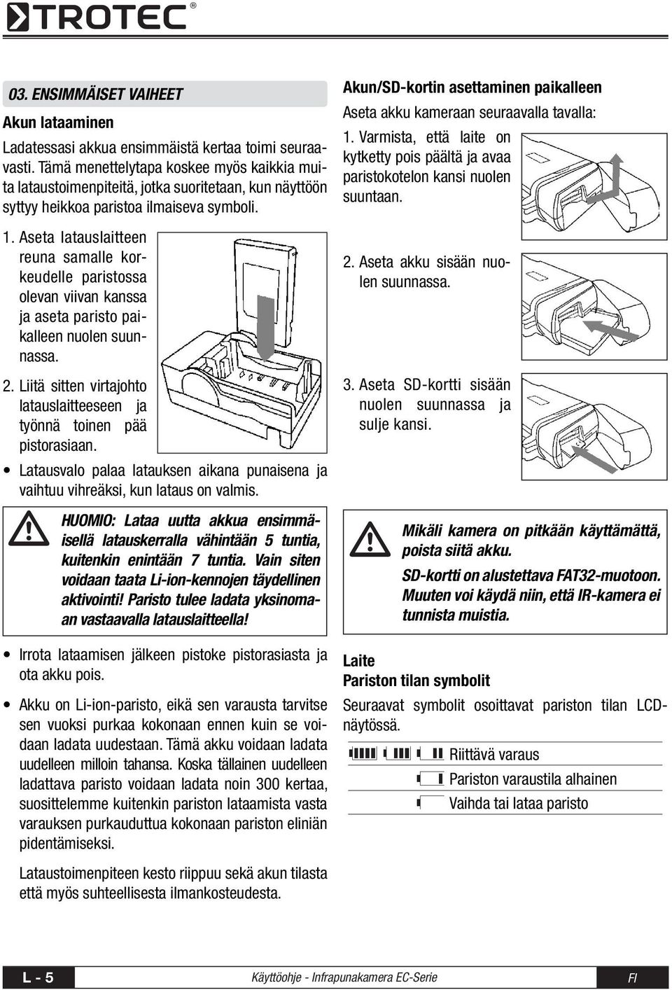 Aseta latauslaitteen reuna samalle korkeudelle paristossa olevan viivan kanssa ja aseta paristo paikalleen nuolen suunnassa. 2.