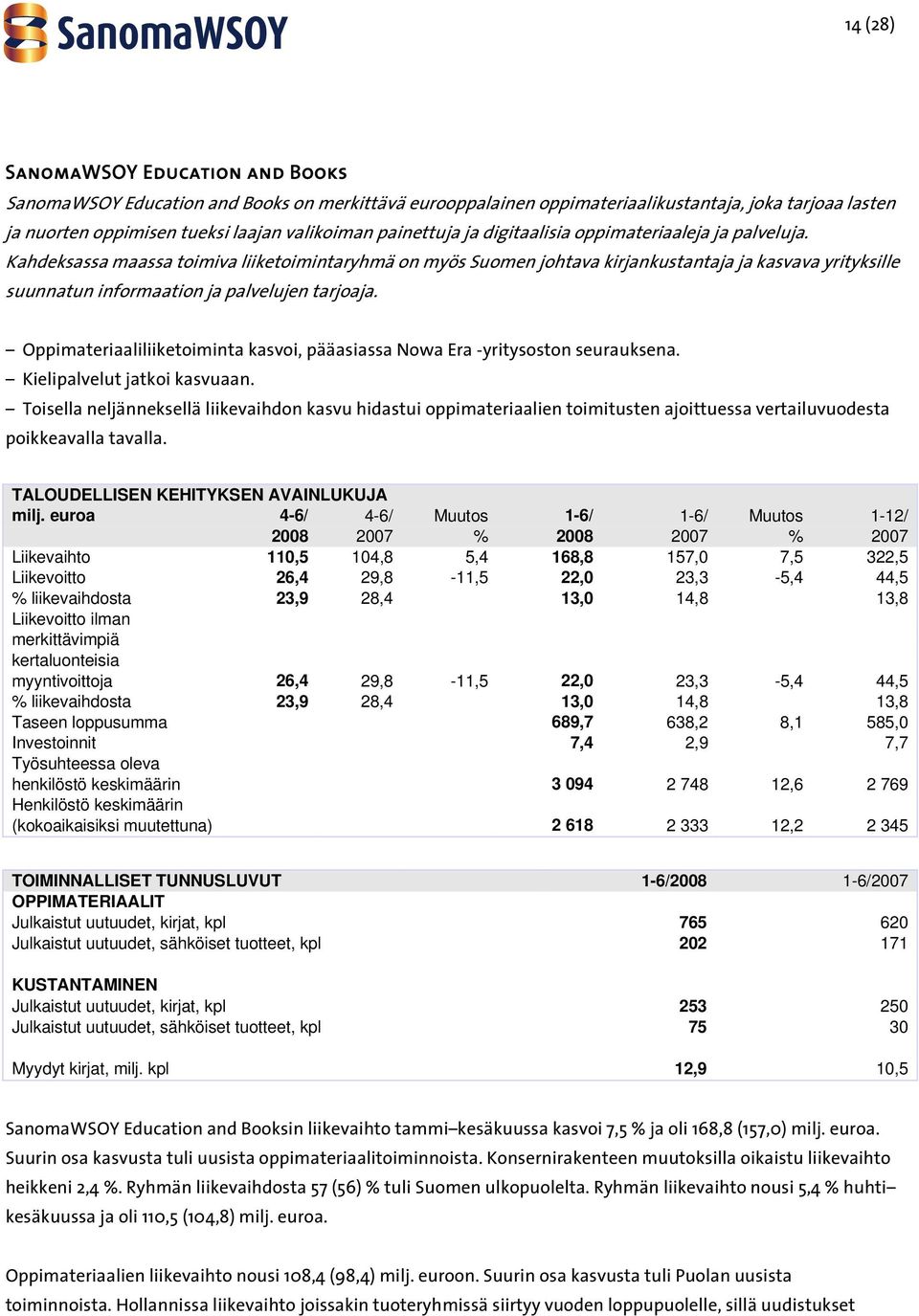 Kahdeksassa maassa toimiva liiketoimintaryhmä on myös Suomen johtava kirjankustantaja ja kasvava yrityksille suunnatun informaation ja palvelujen tarjoaja.