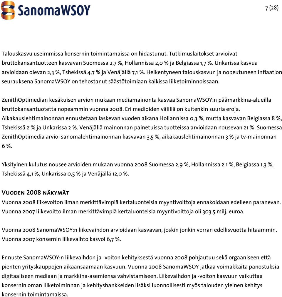 Heikentyneen talouskasvun ja nopeutuneen inflaation seurauksena SanomaWSOY on tehostanut säästötoimiaan kaikissa liiketoiminnoissaan.