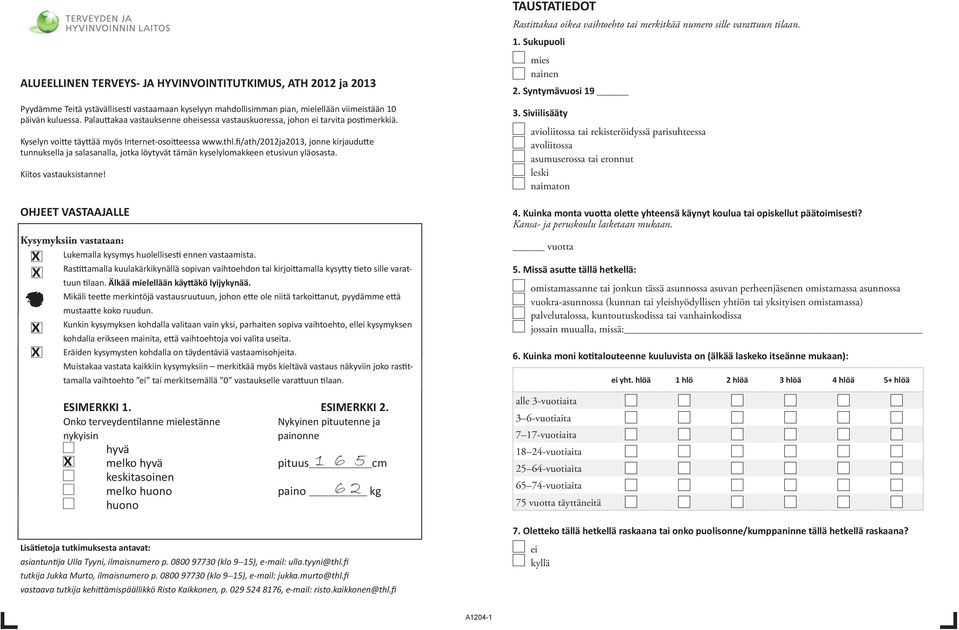 fi/ath/2012ja2013, jonne kirjaudutte tunnuksella ja salasanalla, jotka löytyvät tämän kyselylomakke etusivun yläosasta. Kiitos vastauksistanne!