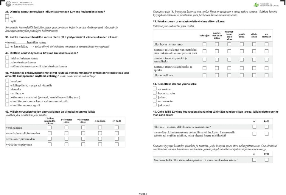 Kuinka mon eri hkilön kanssa olette ollut yhdynnässä 12 viime kuukaud aikana? yhtesä hkilön kanssa kkään, > voitte siirtyä ohi kahdesta seuraavasta numeroidusta kysymyksestä 40.