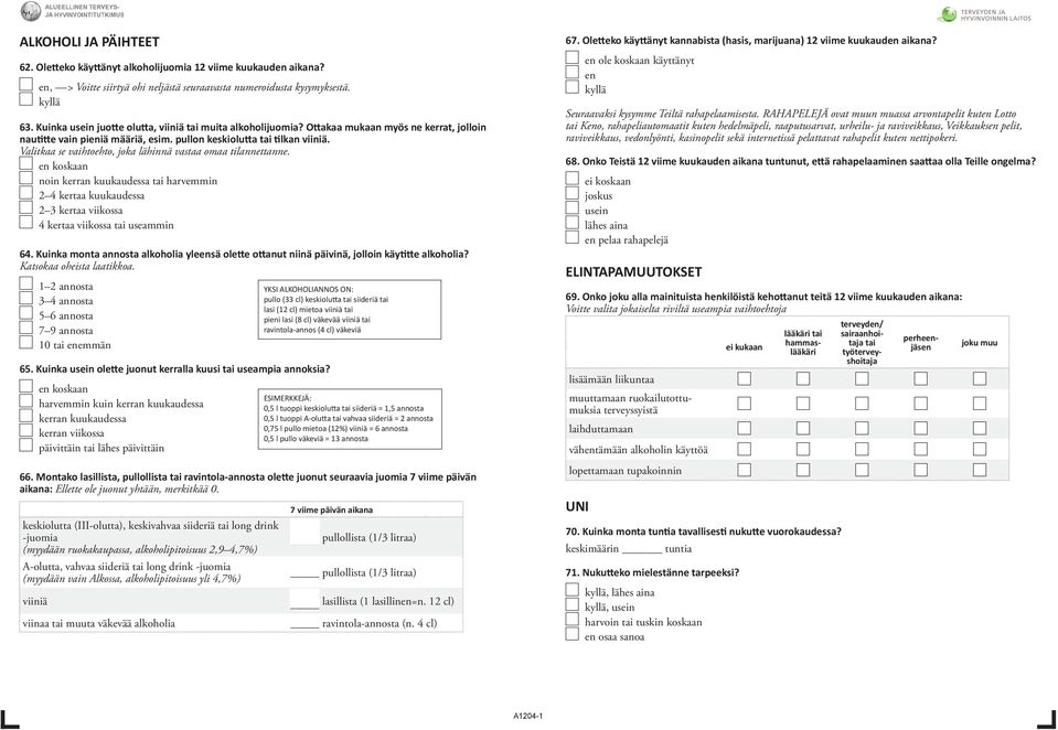 Valitkaa se vaihtoehto, joka lähinnä vastaa omaa tilannettanne. koskaan noin kerran kuukaudessa tai harvemmin 2 4 kertaa kuukaudessa 2 3 kertaa 4 kertaa tai useammin 64.