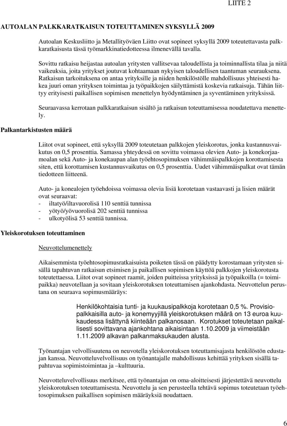 Sovittu ratkaisu heijastaa autoalan yritysten vallitsevaa taloudellista ja toiminnallista tilaa ja niitä vaikeuksia, joita yritykset joutuvat kohtaamaan nykyisen taloudellisen taantuman seurauksena.