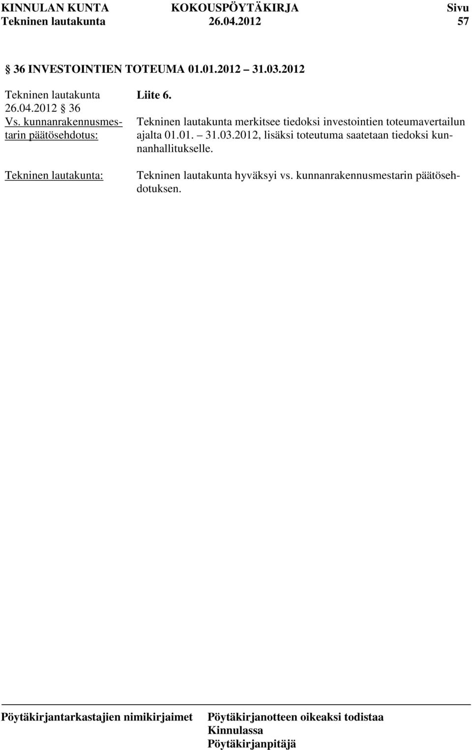 03.2012, lisäksi toteutuma saatetaan tiedoksi kunnanhallitukselle.