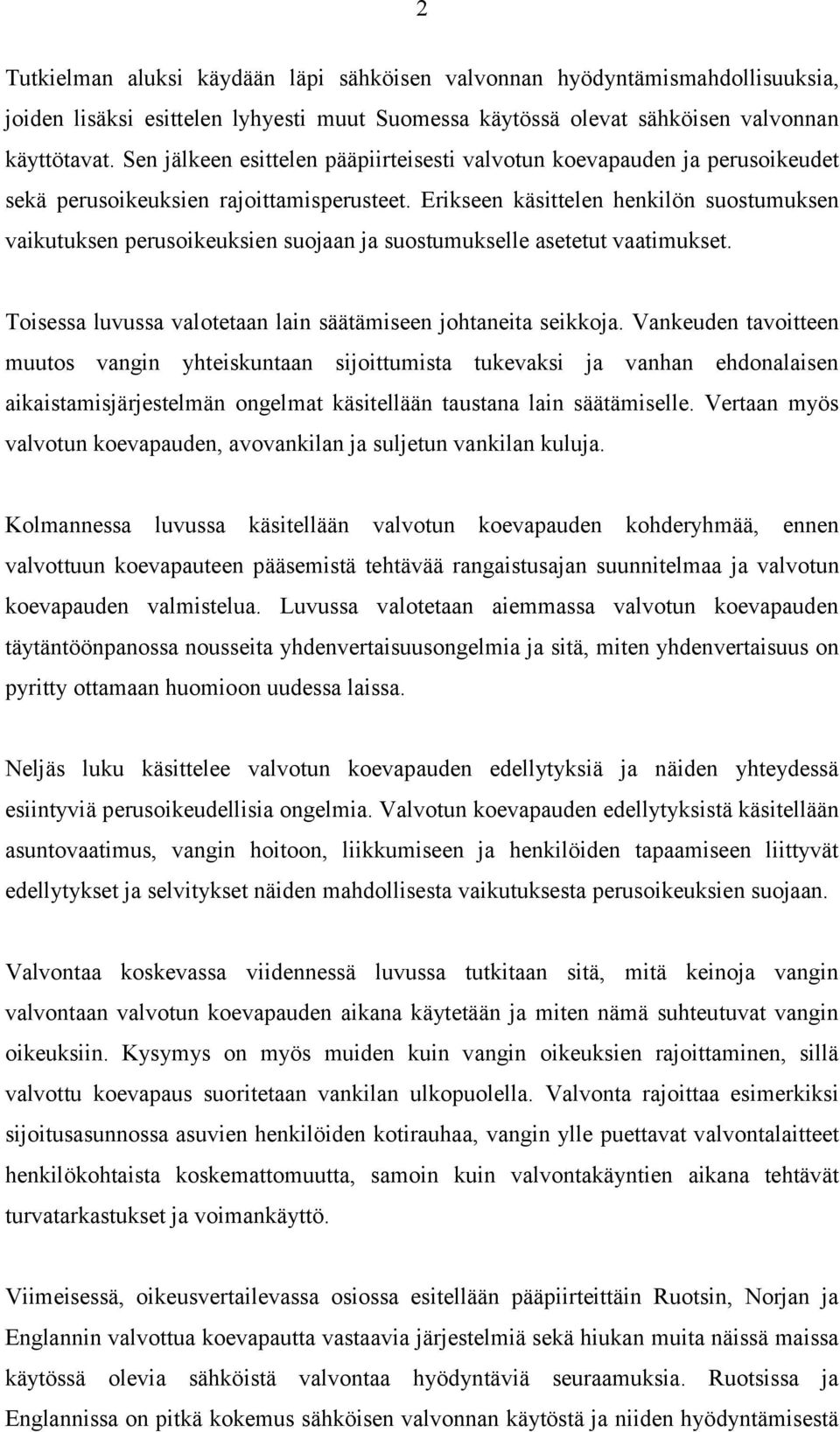 Erikseen käsittelen henkilön suostumuksen vaikutuksen perusoikeuksien suojaan ja suostumukselle asetetut vaatimukset. Toisessa luvussa valotetaan lain säätämiseen johtaneita seikkoja.