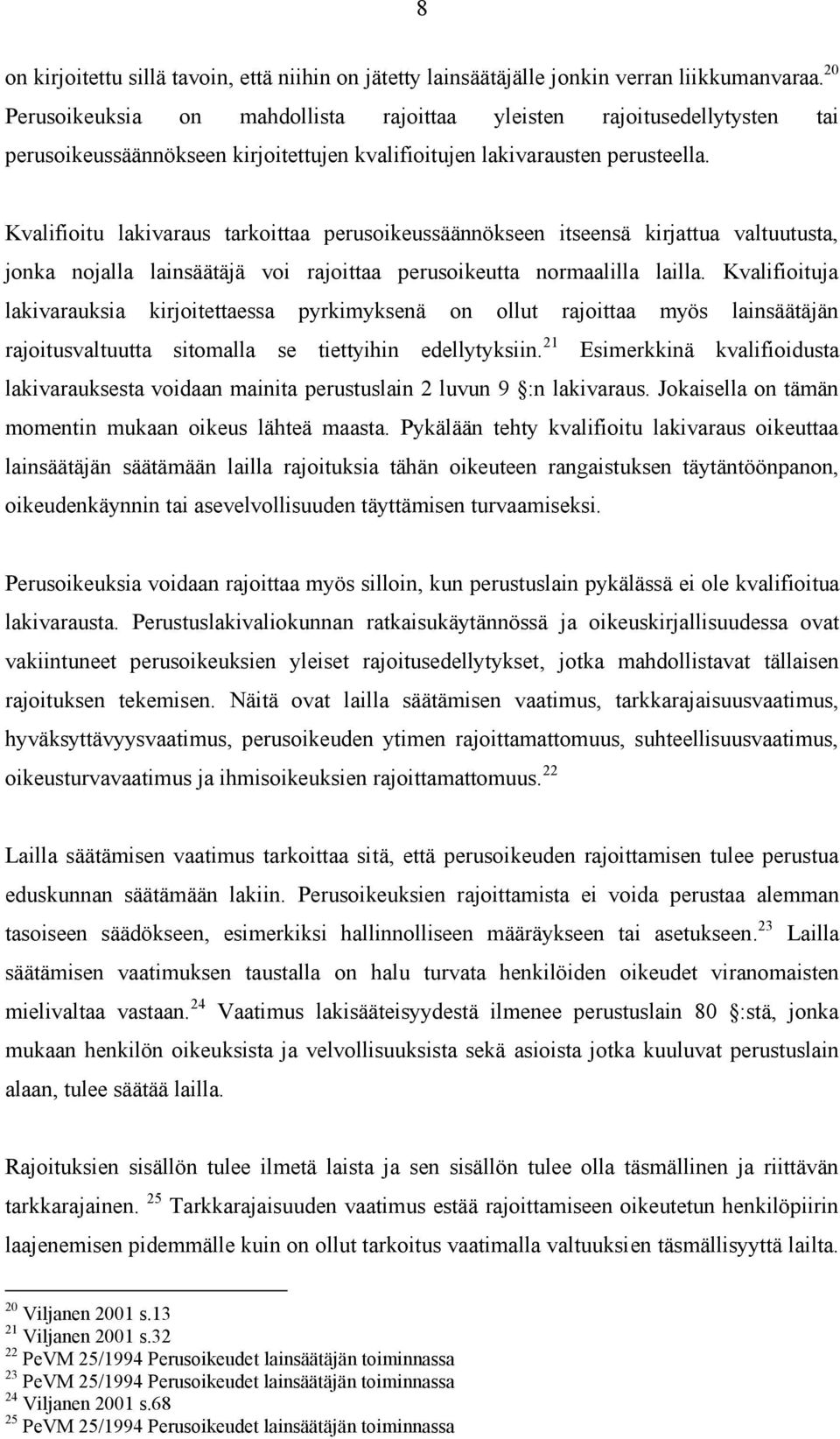 Kvalifioitu lakivaraus tarkoittaa perusoikeussäännökseen itseensä kirjattua valtuutusta, jonka nojalla lainsäätäjä voi rajoittaa perusoikeutta normaalilla lailla.