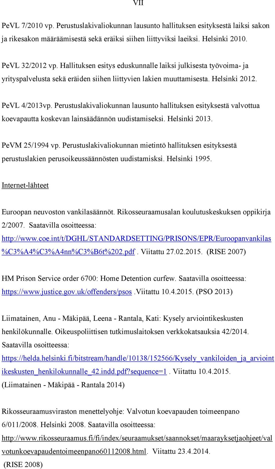 Perustuslakivaliokunnan lausunto hallituksen esityksestä valvottua koevapautta koskevan lainsäädännön uudistamiseksi. Helsinki 2013. PeVM 25/1994 vp.