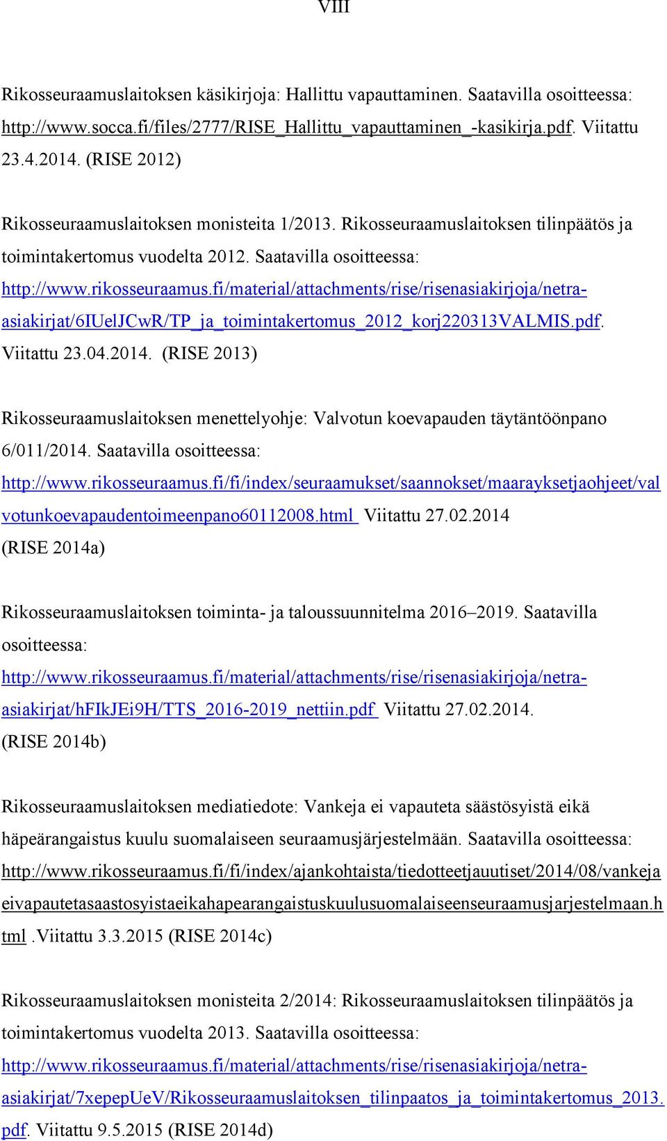 fi/fi/index/seuraamukset/saannokset/maarayksetjaohjeet/val votunkoevapaudentoimeenpano60112008.html Viitattu 27.02.2014 (RISE 2014a) Rikosseuraamuslaitoksen monisteita 1/2013.