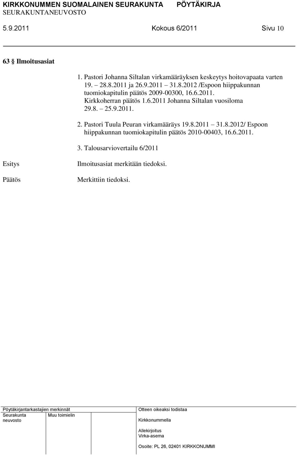 8. 25.9.2011. 2. Pastori Tuula Peuran virkamääräys 19.8.2011 31.8.2012/ Espoon hiippakunnan tuomiokapitulin päätös 2010-00403, 16.