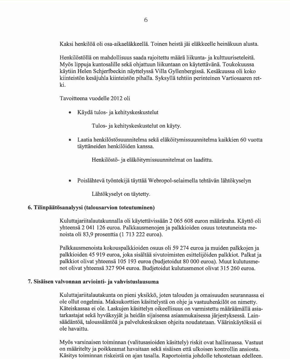 Syksyllä tehtiin perintein Varti saar retki. Tavittea vudelle 2012 li Käydä tuls ja kehityskeskustelut Tuls ja kehityskeskustelut n käyty.