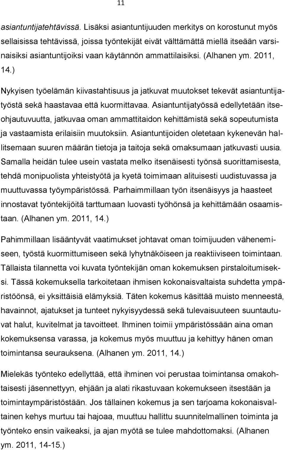 (Alhanen ym. 2011, 14.) Nykyisen työelämän kiivastahtisuus ja jatkuvat muutokset tekevät asiantuntijatyöstä sekä haastavaa että kuormittavaa.