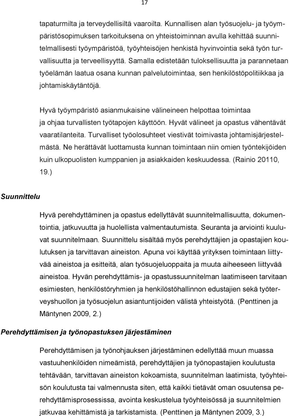 ja terveellisyyttä. Samalla edistetään tuloksellisuutta ja parannetaan työelämän laatua osana kunnan palvelutoimintaa, sen henkilöstöpolitiikkaa ja johtamiskäytäntöjä.