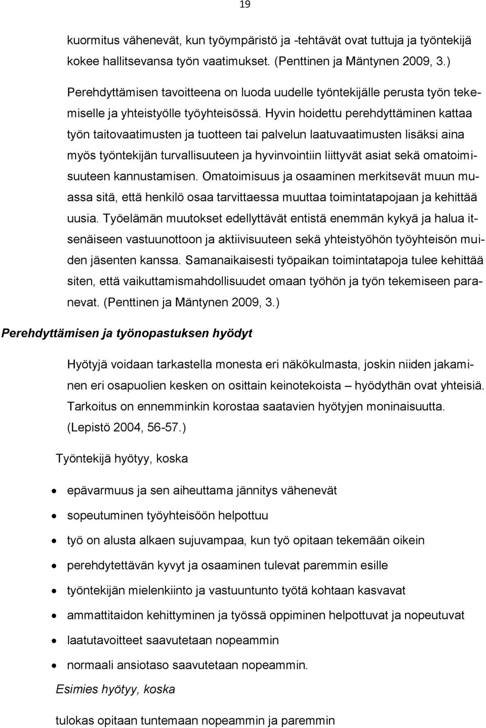 Hyvin hoidettu perehdyttäminen kattaa työn taitovaatimusten ja tuotteen tai palvelun laatuvaatimusten lisäksi aina myös työntekijän turvallisuuteen ja hyvinvointiin liittyvät asiat sekä