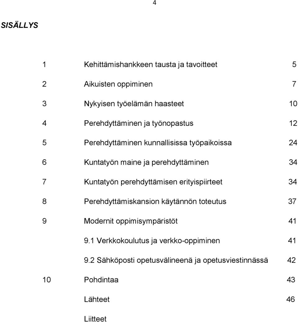 Kuntatyön perehdyttämisen erityispiirteet 34 8 Perehdyttämiskansion käytännön toteutus 37 9 Modernit oppimisympäristöt 41 9.