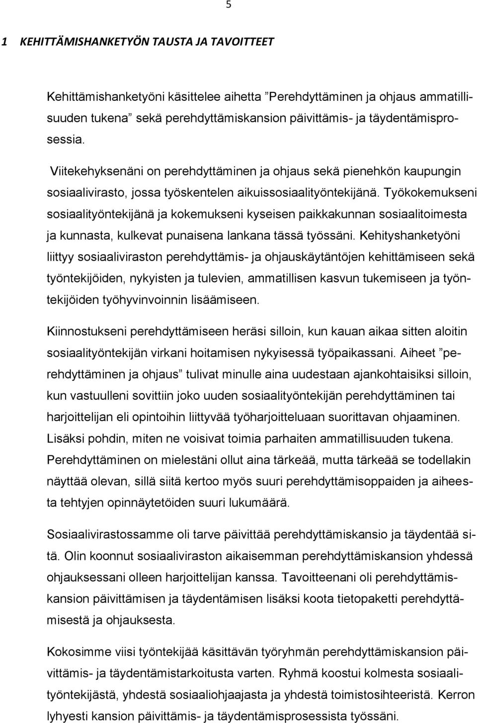 Työkokemukseni sosiaalityöntekijänä ja kokemukseni kyseisen paikkakunnan sosiaalitoimesta ja kunnasta, kulkevat punaisena lankana tässä työssäni.