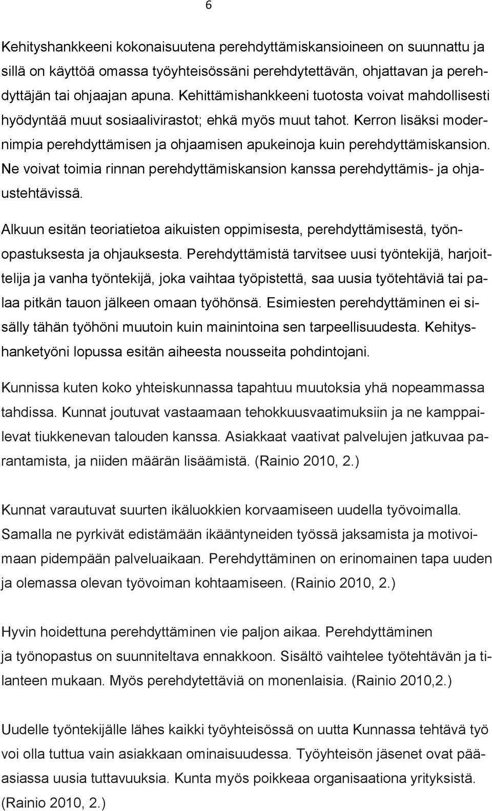 Ne voivat toimia rinnan perehdyttämiskansion kanssa perehdyttämis- ja ohjaustehtävissä. Alkuun esitän teoriatietoa aikuisten oppimisesta, perehdyttämisestä, työnopastuksesta ja ohjauksesta.