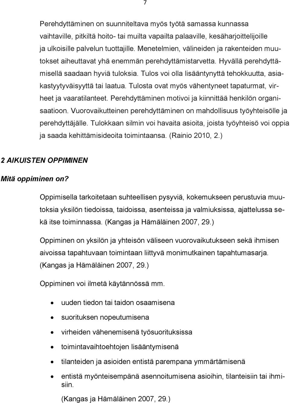 Tulos voi olla lisääntynyttä tehokkuutta, asiakastyytyväisyyttä tai laatua. Tulosta ovat myös vähentyneet tapaturmat, virheet ja vaaratilanteet.