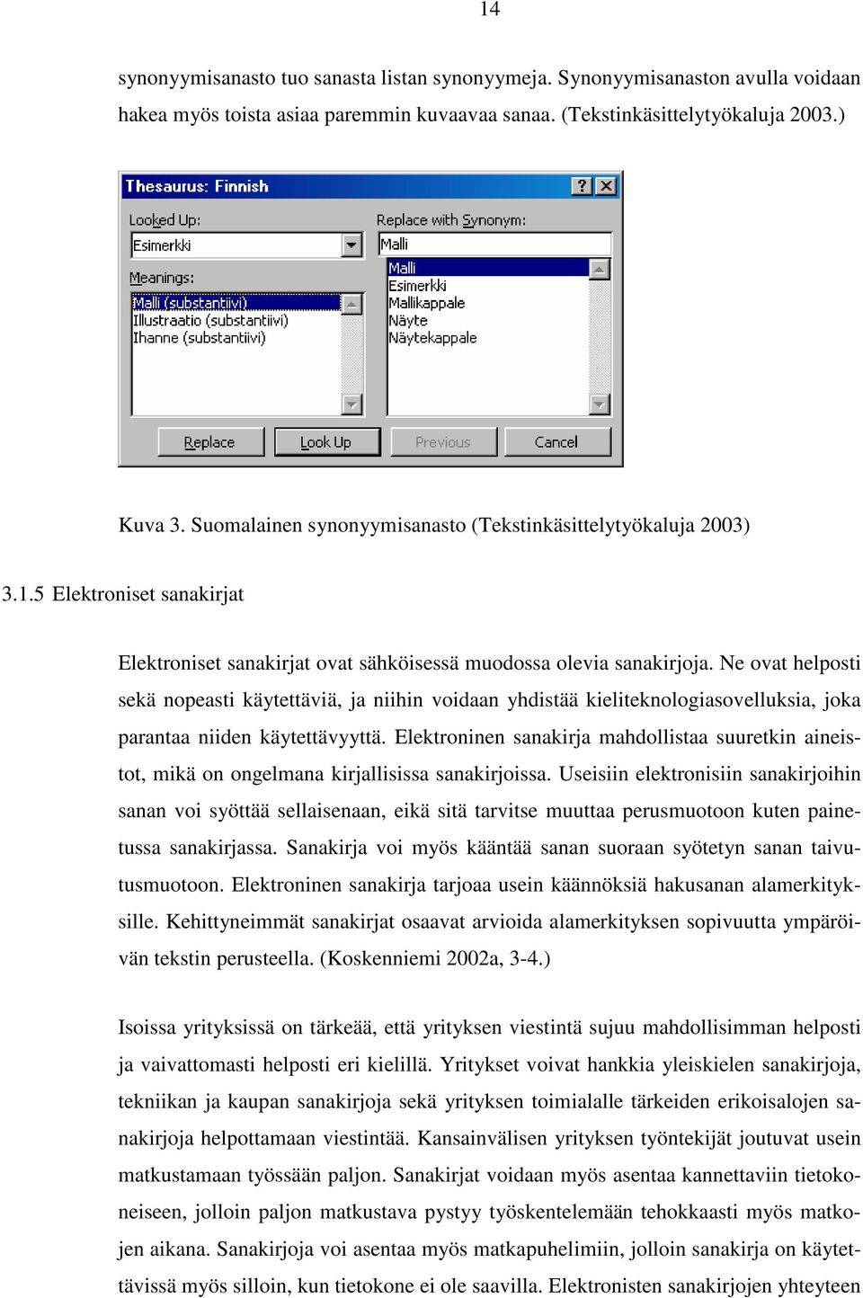 Ne ovat helposti sekä nopeasti käytettäviä, ja niihin voidaan yhdistää kieliteknologiasovelluksia, joka parantaa niiden käytettävyyttä.