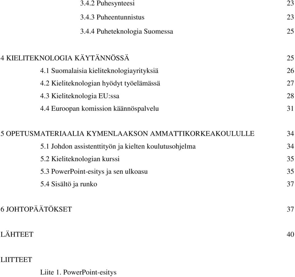 4 Euroopan komission käännöspalvelu 31 5 OPETUSMATERIAALIA KYMENLAAKSON AMMATTIKORKEAKOULULLE 34 5.