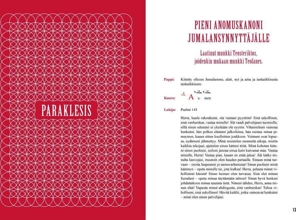 PARAKLSIS : Kuoro: A Lukija: Psalmi 143 a- men Herra, Herra, kuule kuule rukoukseni, rukoukseni, ota ota vastaan vastaan pyyntöni!