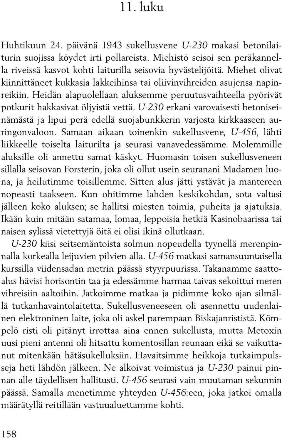 Heidän alapuolellaan aluksemme peruutusvaihteella pyörivät pot kurit hakkasivat öljyistä vettä.