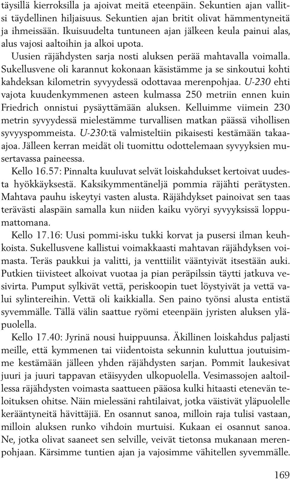 Sukellusvene oli karannut kokonaan käsistämme ja se sinkoutui kohti kahdeksan kilometrin syvyydessä odottavaa merenpohjaa.