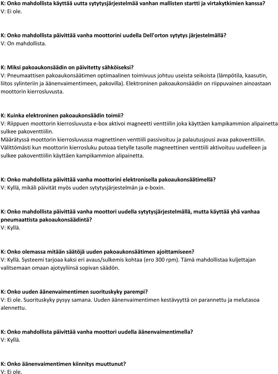 V: Pneumaattisen pakoaukonsäätimen optimaalinen toimivuus johtuu useista seikoista (lämpötila, kaasutin, liitos sylinteriin ja äänenvaimentimeen, pakovilla).