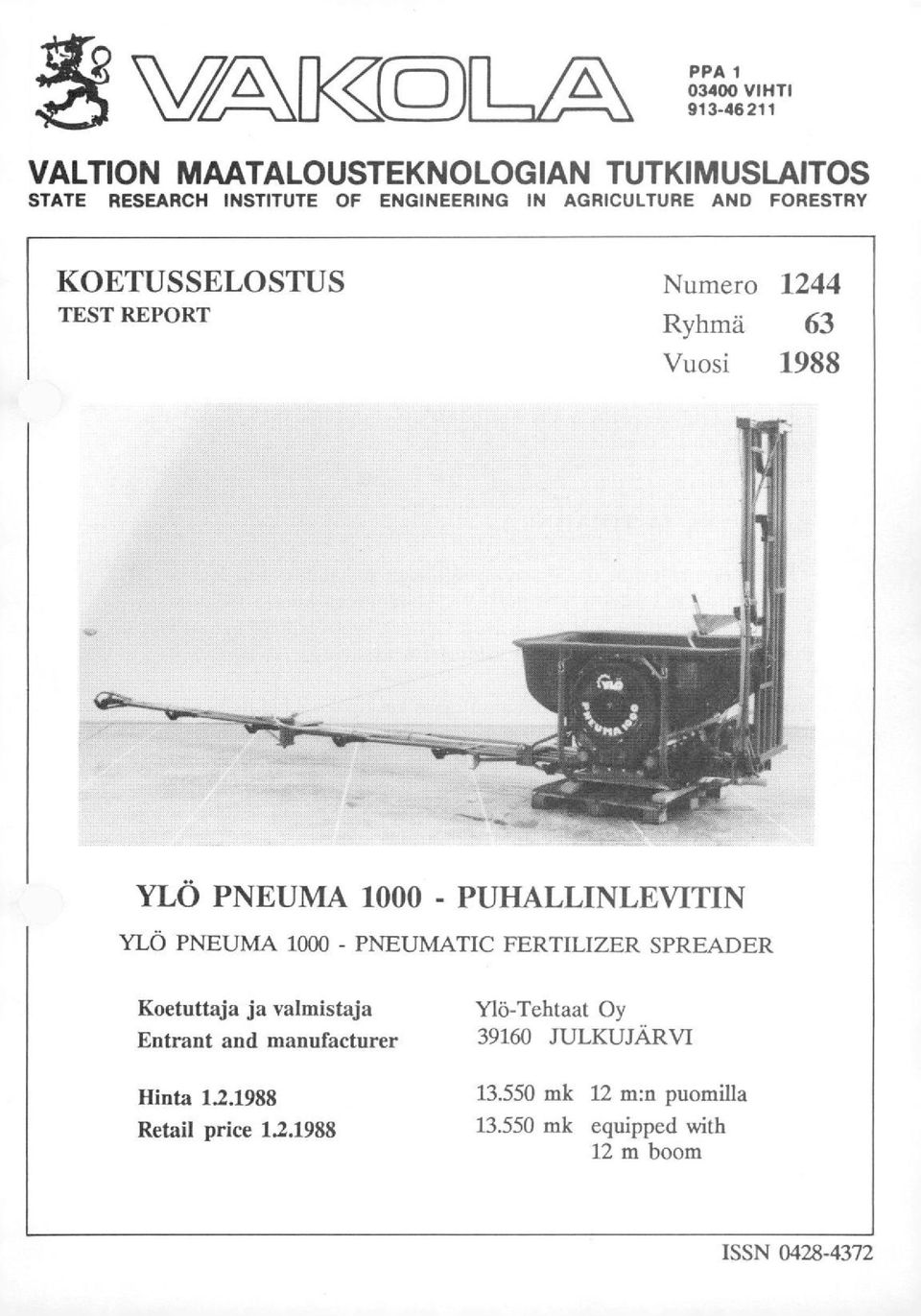 YLÖ PNEUMA 1000 - PNEUMATIC FERTILIZER SPREADER Koetuttaja ja valmistaja Entrant and manufacturer Hinta 121988 Retail